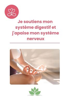 Je soutiens mon système digestif et j'apaise mon système nerveux